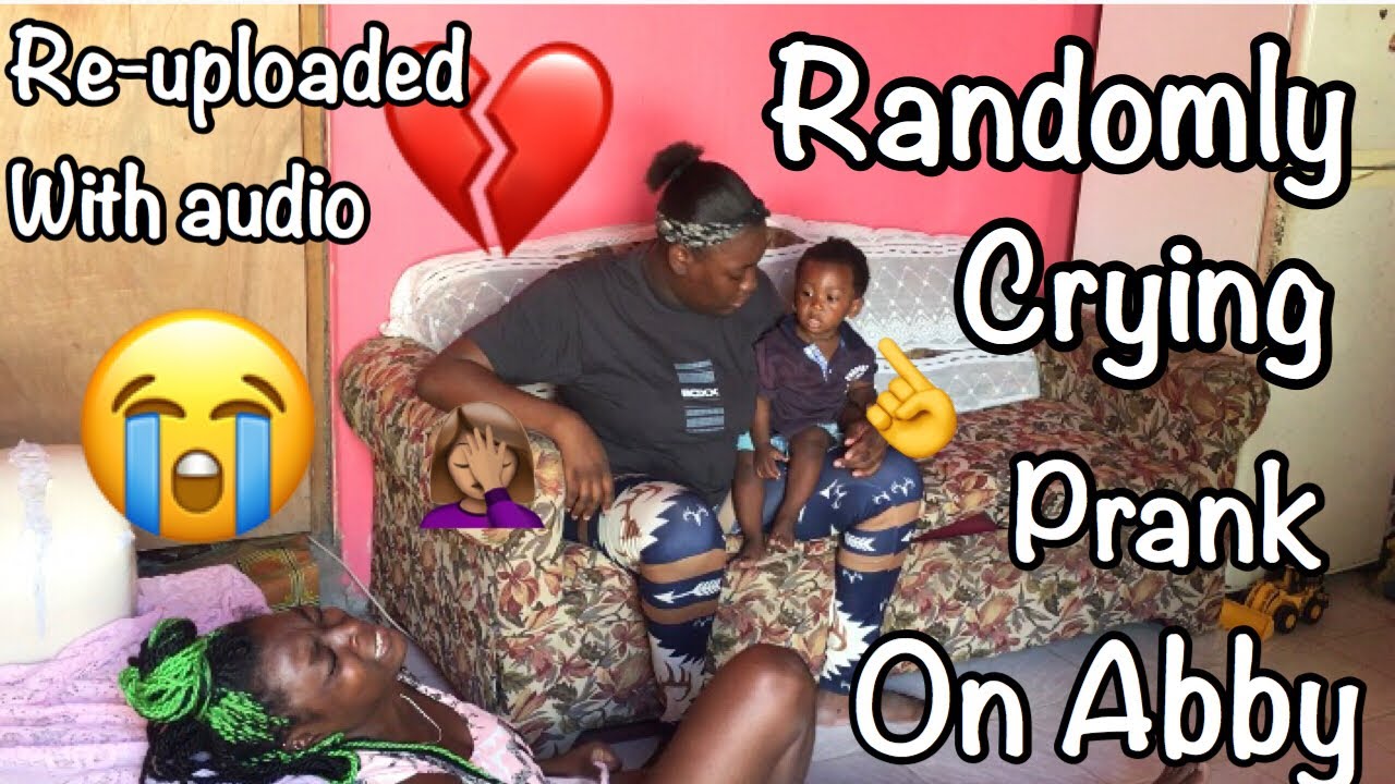 RE-Upload Randomly Crying For No Reasons Prank On Abby “Extremely funny”🤣🤣