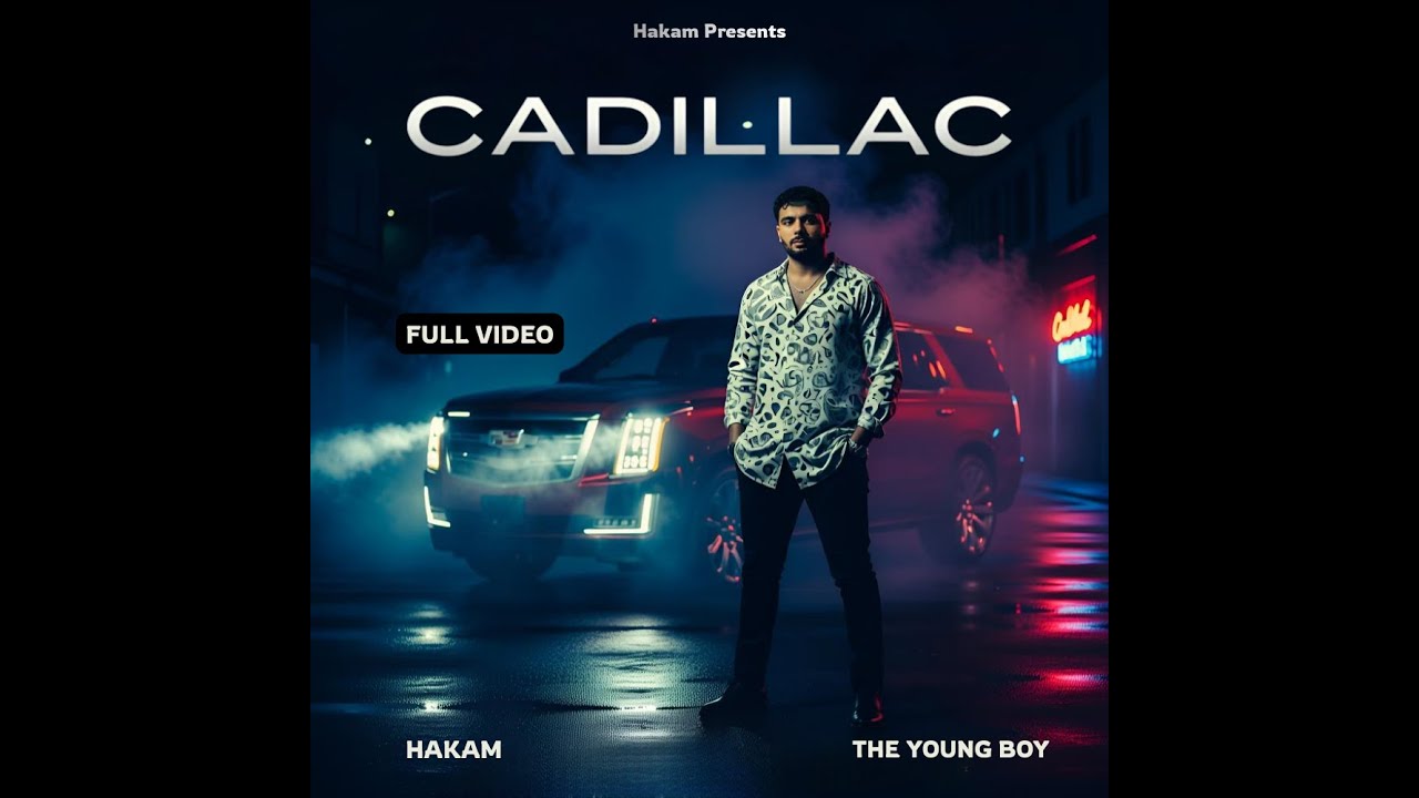 CADILLAC (FULL VIDEO) HAKAM | THE YOUNG BOY | NEW PUNJABI SONGS 2025