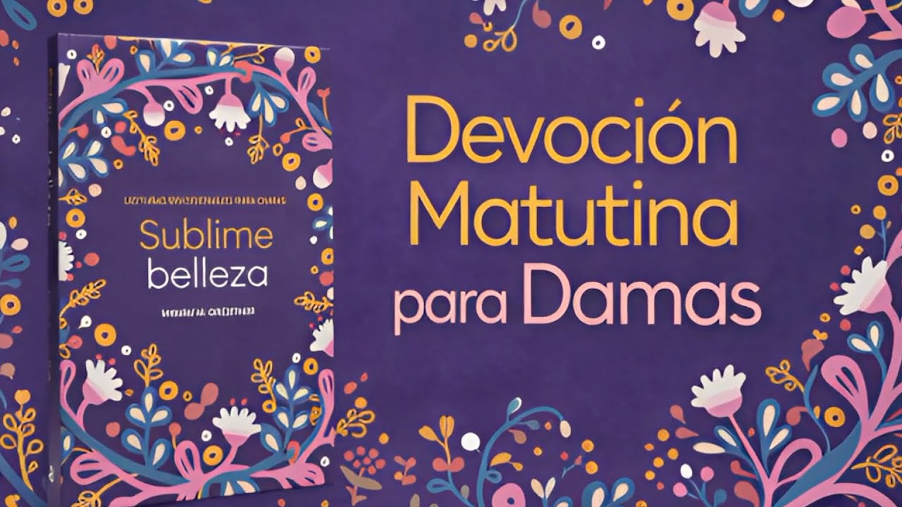 24 Enero 2026 | Devoción Matutina para Damas | Sublime Belleza | “Dios cuidará de ti”