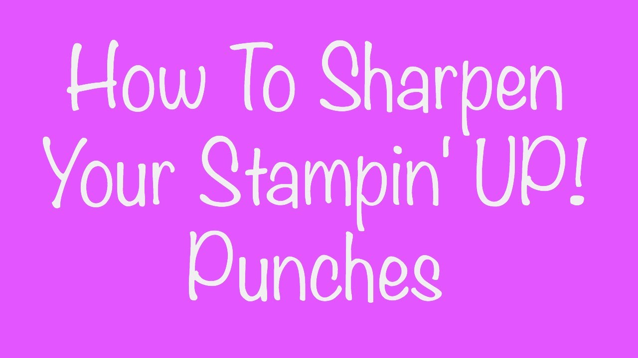How To Sharpen Your Stampin' UP! Punches