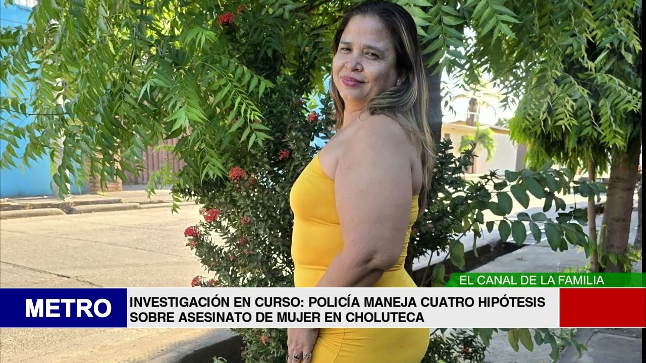 INVESTIGACIÓN EN CURSO POLICÍA MANEJA CUATRO HIPÓTESIS SOBRE ASESINATO DE MUJER EN CHOLUTECA