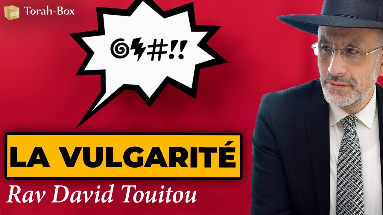 La Vulgarité (Rav David TOUITOU)