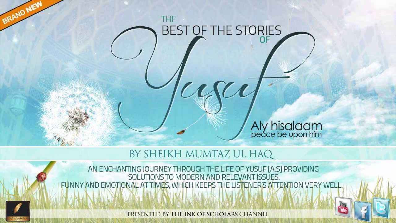 The BEST of the stories of Yusuf [a.s]- By Sheikh Mumtaz ul Haq