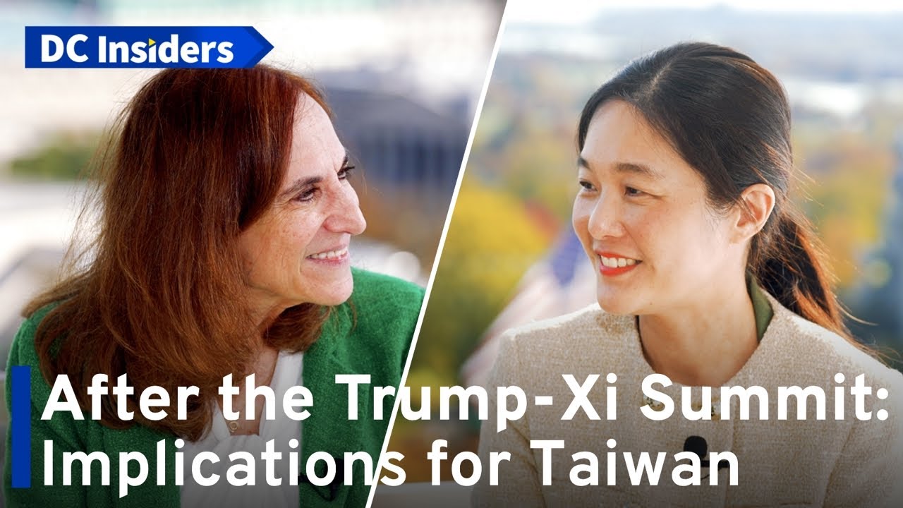 US&ndash;China Relations After the Trump-Xi Summit and Implications for Taiwan｜DC Insiders｜S2E03