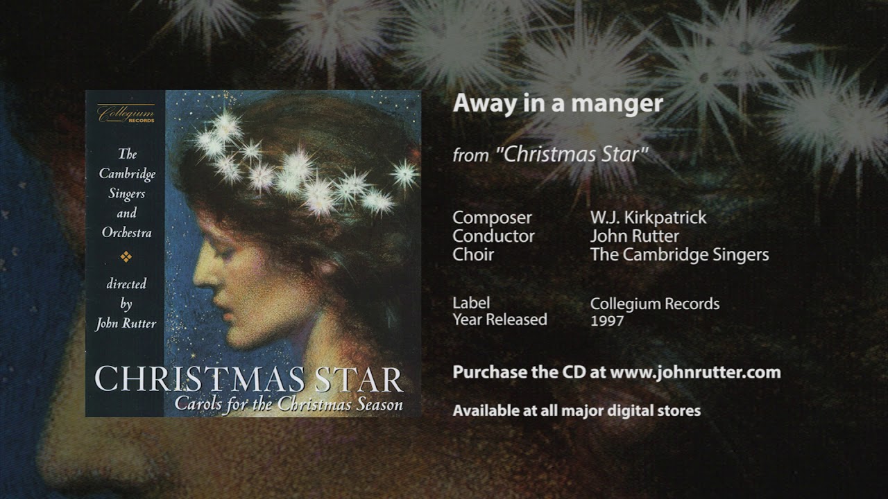 Away in a manger - John Rutter (arr.), W.J Kirkpatrick (composer), The Cambridge Singers