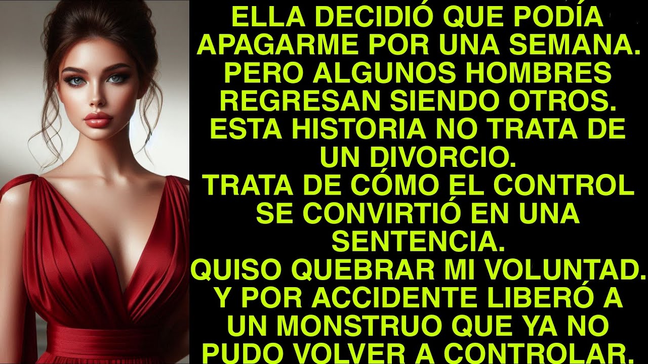 QUISO QUEBRAR MI VOLUNTAD. Y POR ACCIDENTE LIBERÓ A UN MONSTRUO QUE YA NO PUDO VOLVER A CONTROLAR.