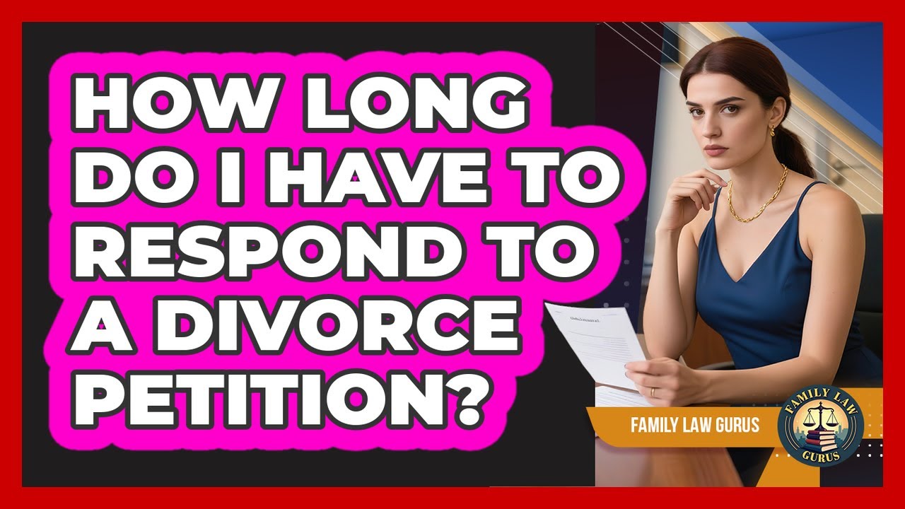 How Long Do I Have To Respond To A Divorce Petition? - Family Law Gurus