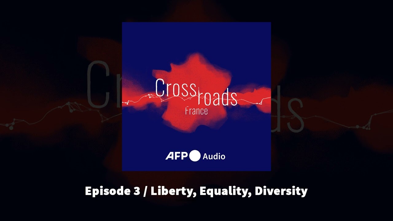 Crossroads France - Episode 3: Liberty, Equality, Diversity | AFP Audio