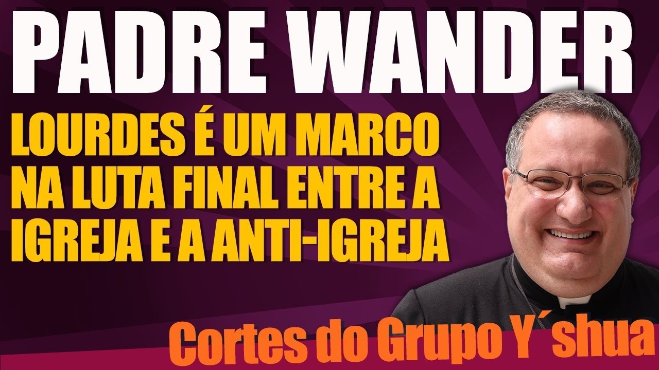 Corte Grupo Y´shua - Pe Wander - NOSSA SENHORA DE LOURDES