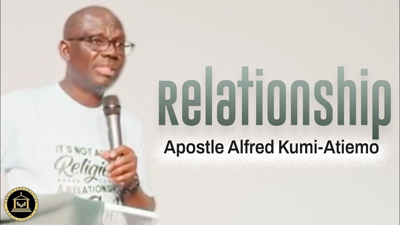 Relationship || Apostle Alfred Kumi-Atiemo