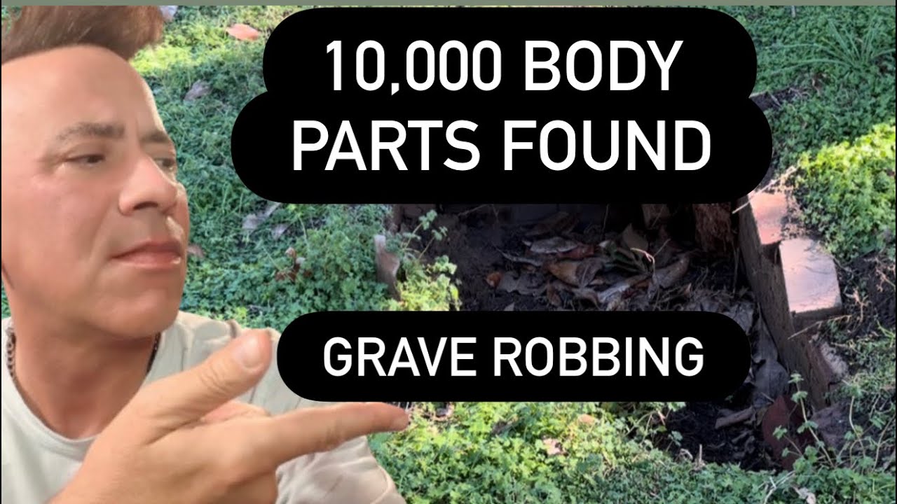 THE DARK WORLD OF GRAVE ROBBING - Creepy Tale of 10,000 Body Parts Found & A Cemetery Ravaged 