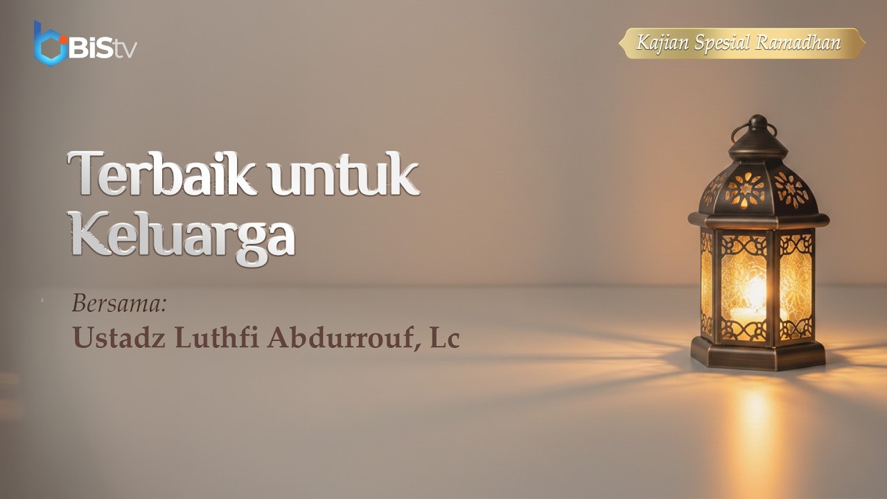 [LIVE] 46 | Terbaik Untuk Keluarga - Ustadz Luthfi Abdurrouf, Lc