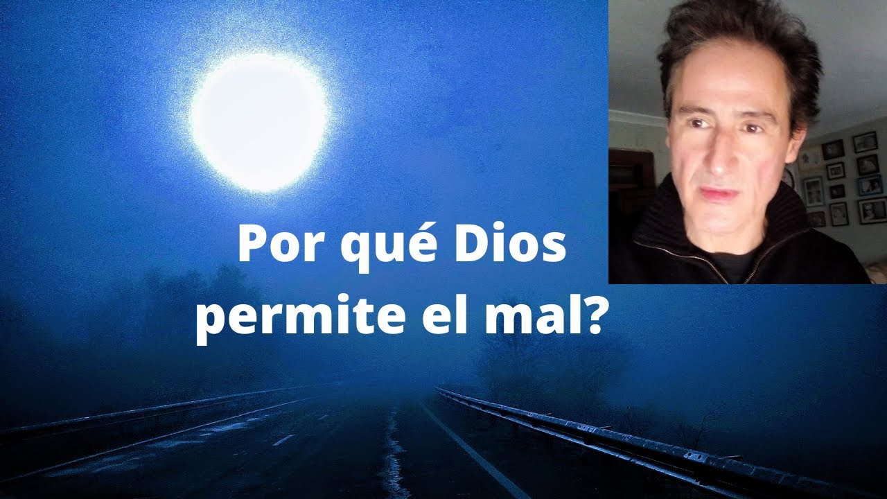 ¿Por qué permite Dios el mal?