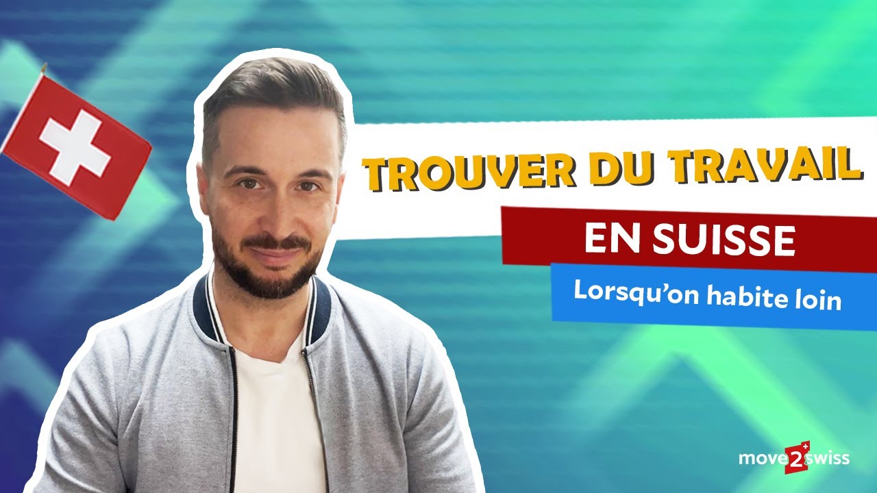 TROUVER UN TRAVAIL EN SUISSE QUAND ON HABITE LOIN