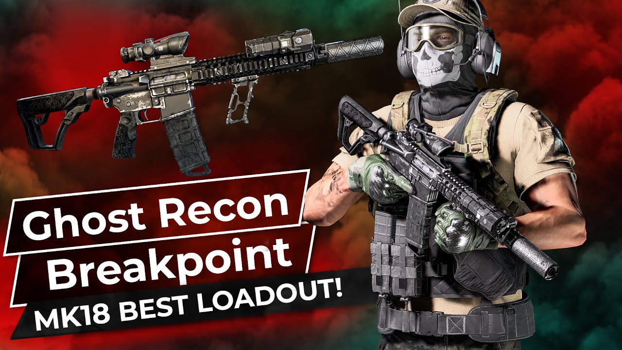 Best MK18 loadout - Ghost Recon Breakpoint