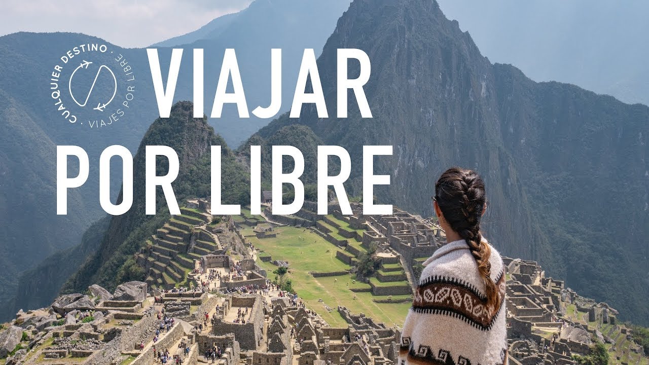 &iquest;QU&Eacute; ES VIAJAR POR LIBRE? | BIENVENIDO A CUALQUIER DESTINO