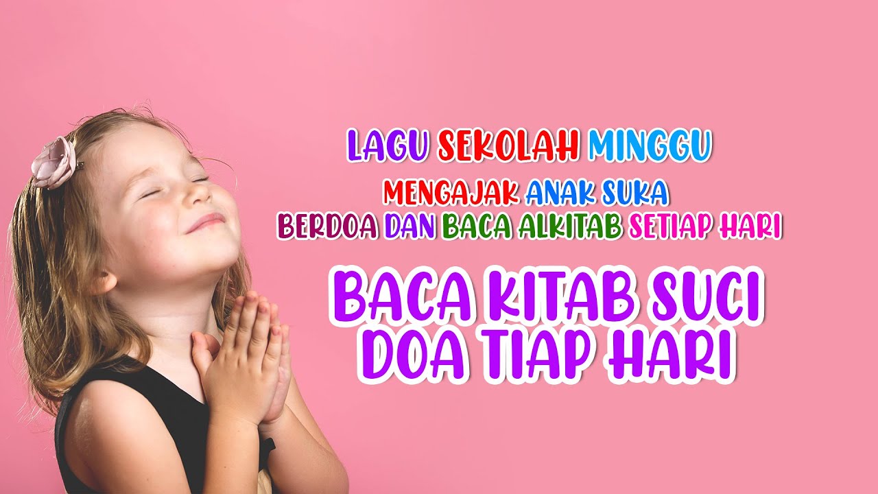 Yuk Kita Baca Kitab Suci Dan Doa Tiap Hari- Lagu Anak sekolah Minggu