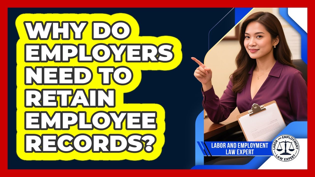 Why Do Employers Need To Retain Employee Records? - Labor and Employment Law Expert