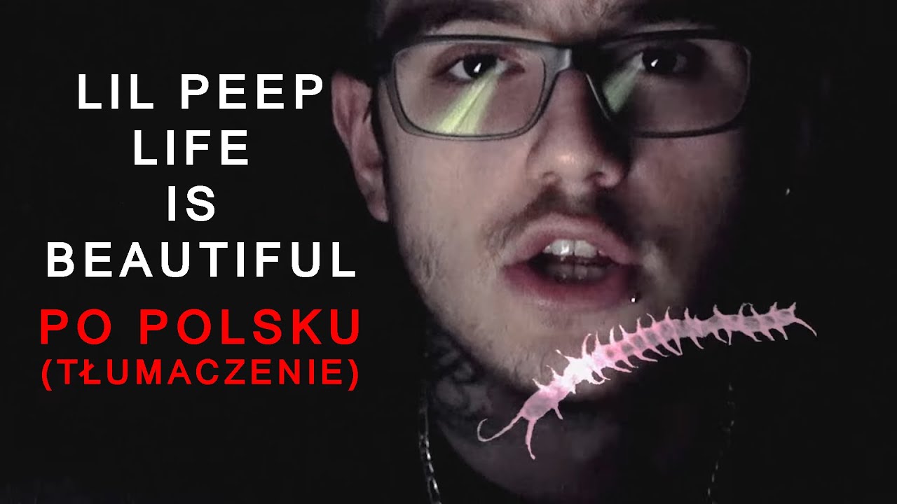 Lil Peep ~ Life Is Beautiful ~ Polskie Tłumaczenie