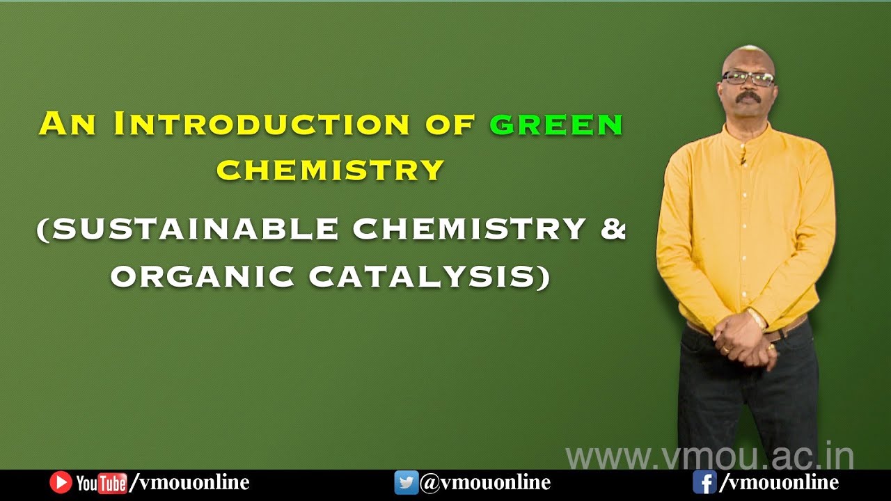 An Introduction of Green Chemistry- SUSTAINABLE CHEMISTRY & ORGANIC CATALYSIS- Prof. Ratnesh Das