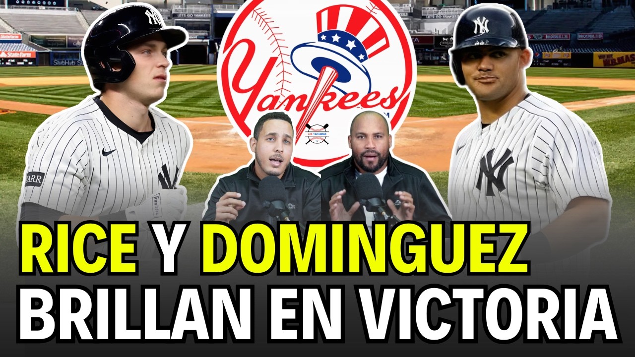 Ben Rice y Jasson Domínguez lideran victoria de Yankees - ANALISIS COMPLETO