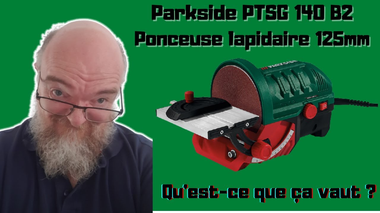 Parkside PTSG 140 B2 Ponceuse lapidaire , c'est comment ?
