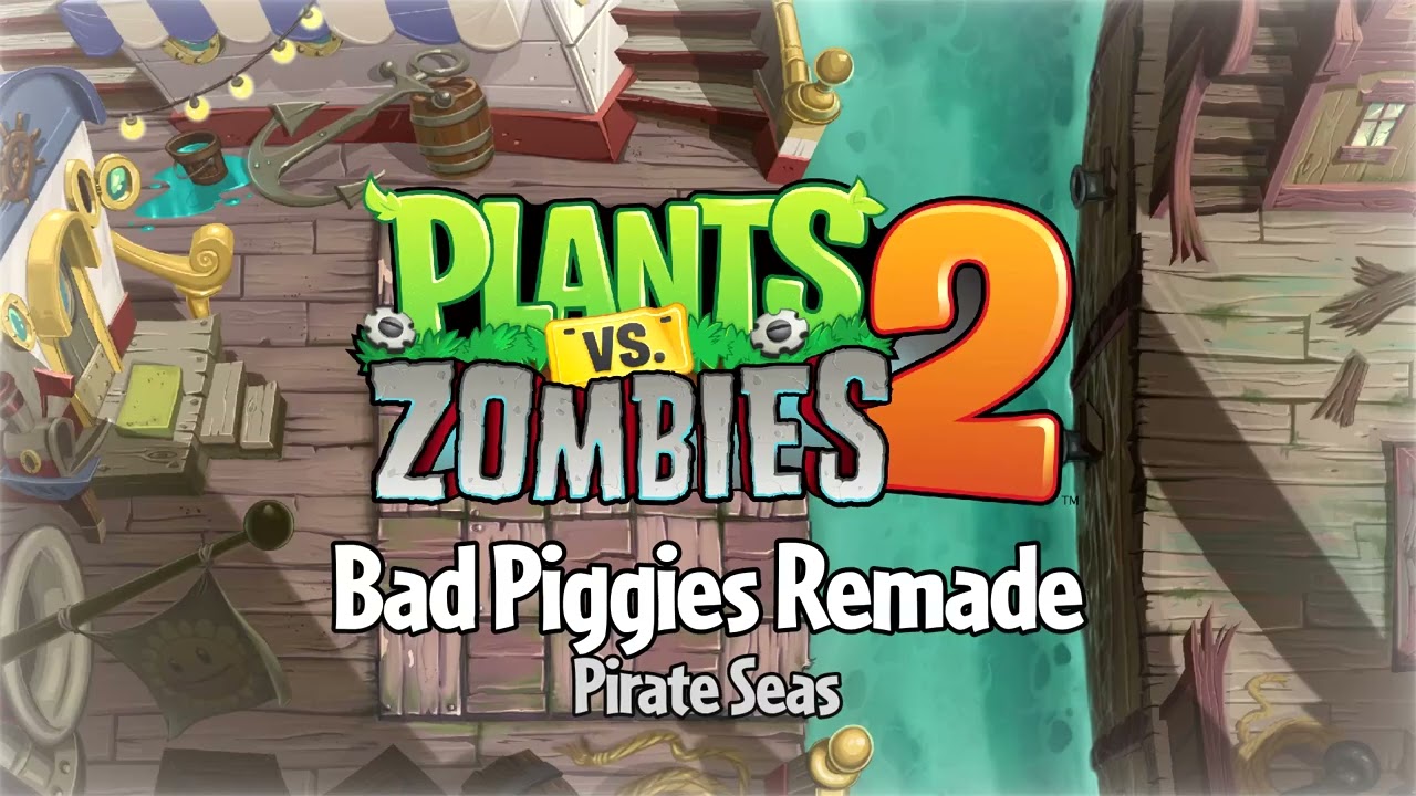 Bad Piggies - Pirate Seas - Plants vs. Zombies 2 Fanmade Music