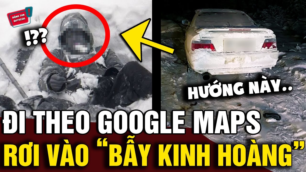 Đi theo chỉ dẫn của 'GOOGLE MAPS', 2 thanh niên mắc kẹt ở con đường 'LẠNH NHẤT' thế giới | Động Tiin