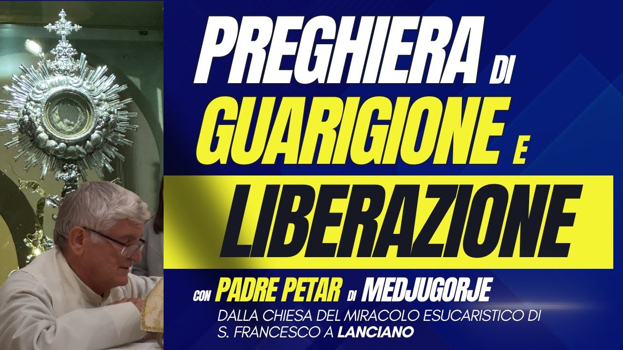 PREGHIERA DI GUARIGIONE E DI LIBERAZIONE CON PADRE PETAR DI MEDJUGORJE