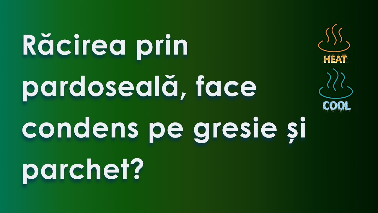 Răcirea prin pardoseală face condens pe gresie și parchet?