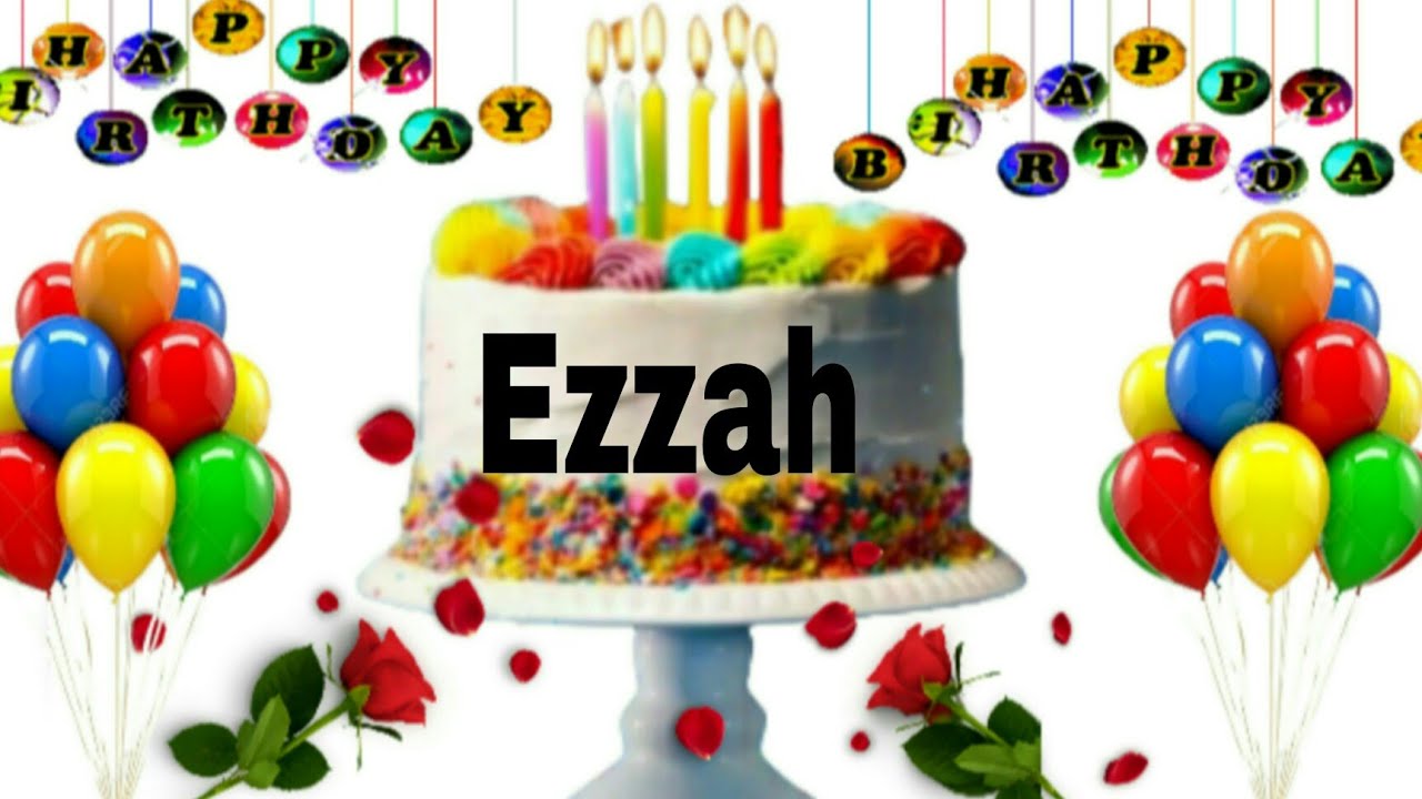 Ezzah happy birthday song /Ezzah happy birthday /Ezzah birthday Status /Ezzah name song