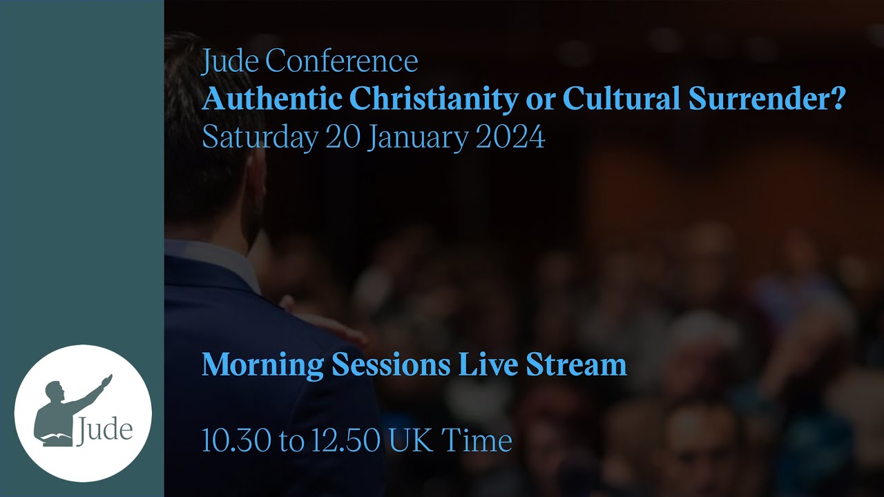Jude Conference 2024 - Morning Sessions - Authentic Christianity or Cultural Surrender?