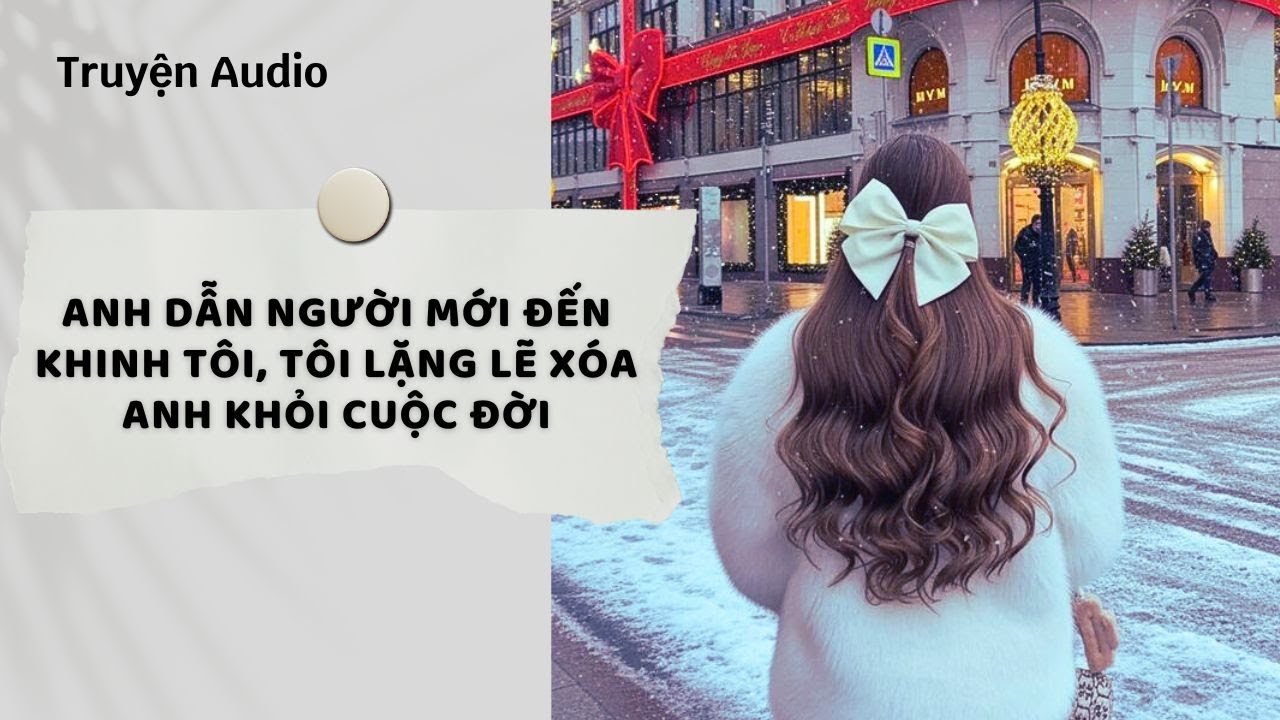 Truyện Audio | Anh Dẫn Người Mới Đến Khinh Tôi, Tôi Lặng Lẽ Xóa Anh Khỏi Cuộc Đời | Nguyệt Hoa Vy