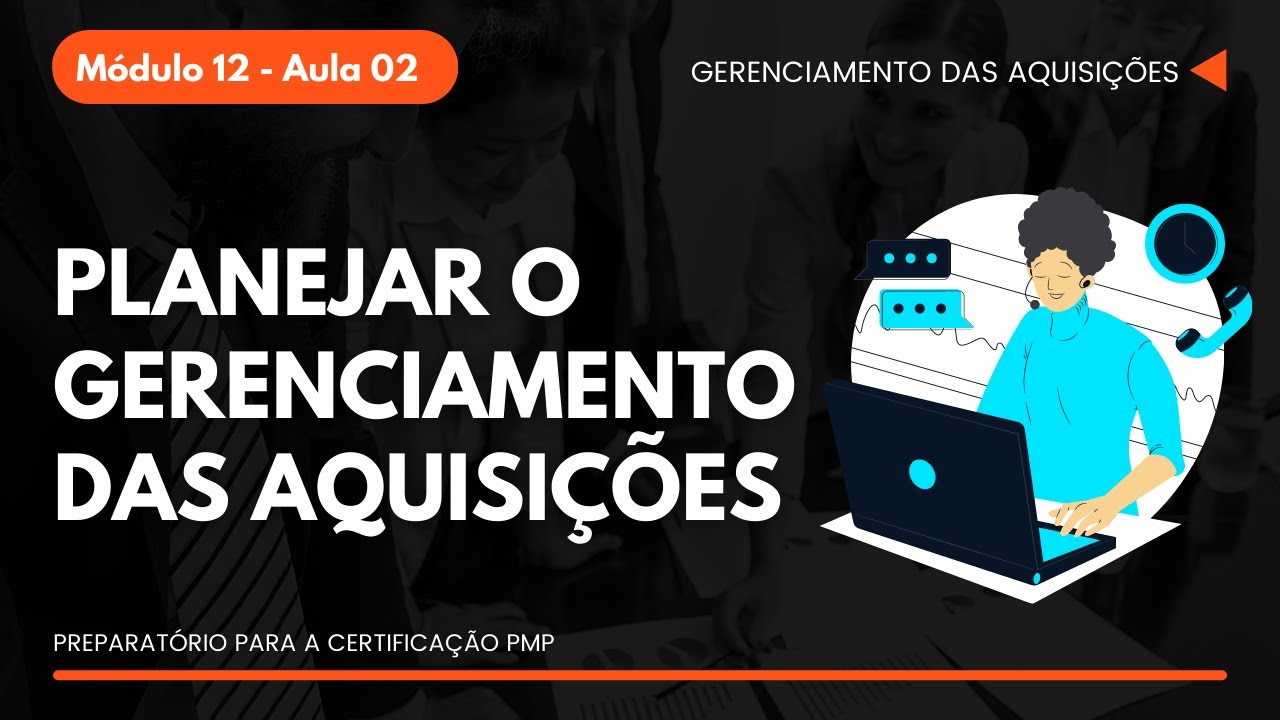Como Planejar o Gerenciamento das Aquisições | Módulo 12 - Aula 02