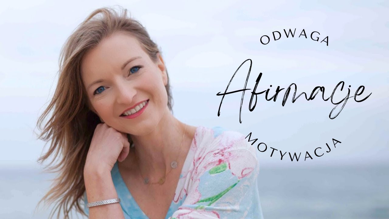 Afirmacje ODWAGA, MOTYWACJA do działania I Ania Aftowicz