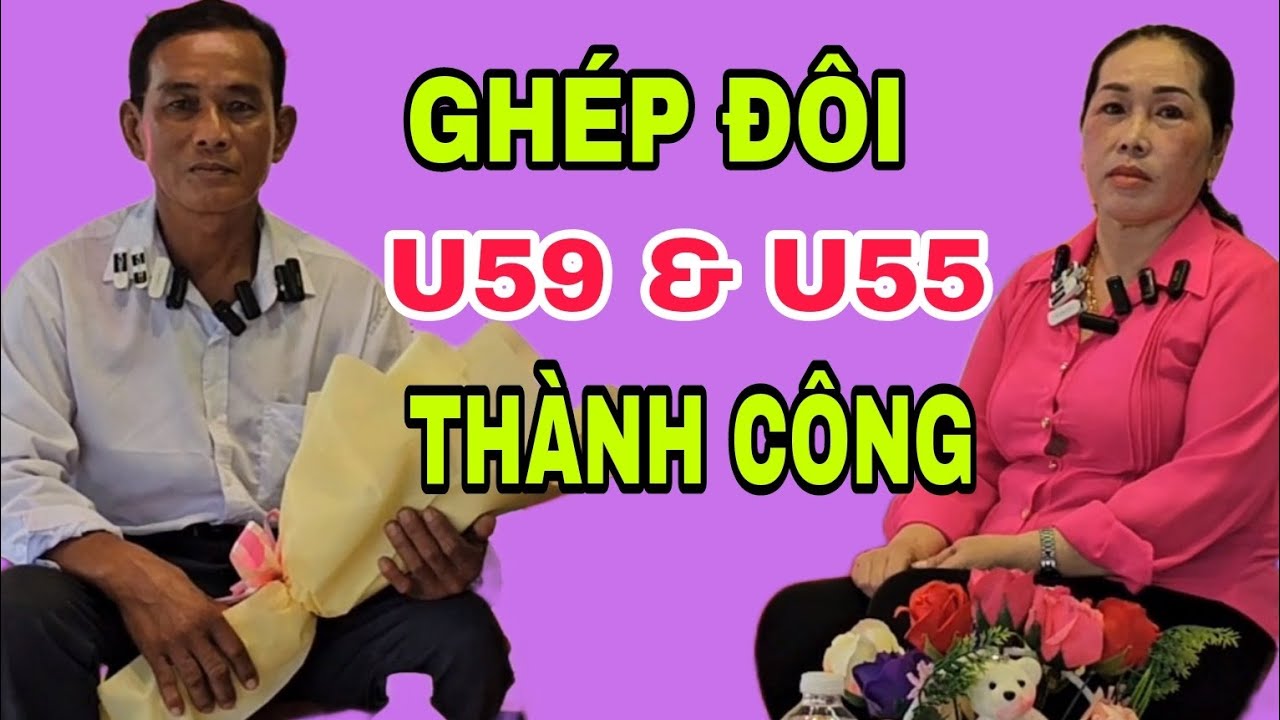 GHÉP ĐÔI U59 VÀ U55 THÀNH CÔNG, CHÚC MỪNG ANH CHỊ HẠNH PHÚC #276