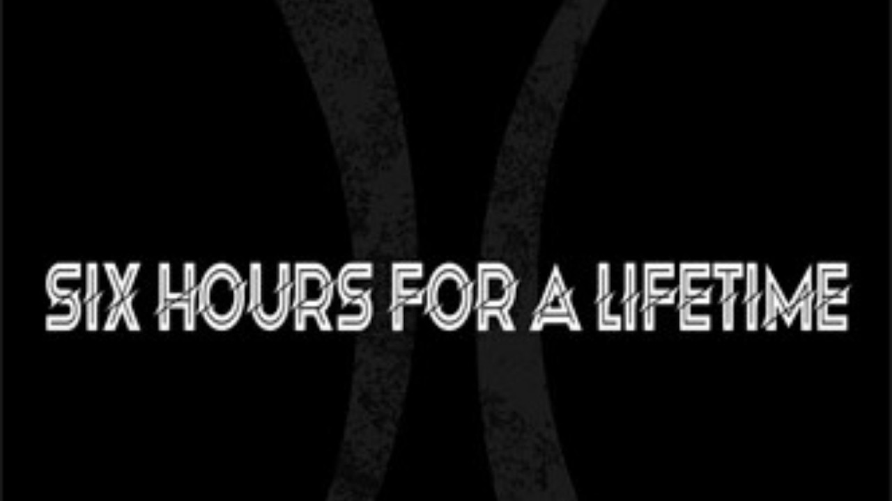 Six hours for a lifetime Promo