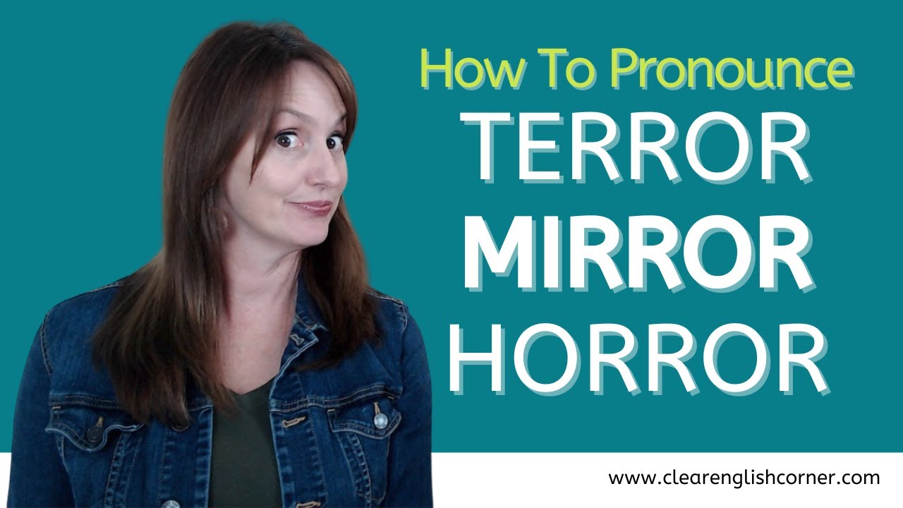 How To Pronounce Terror, Mirror, Horror