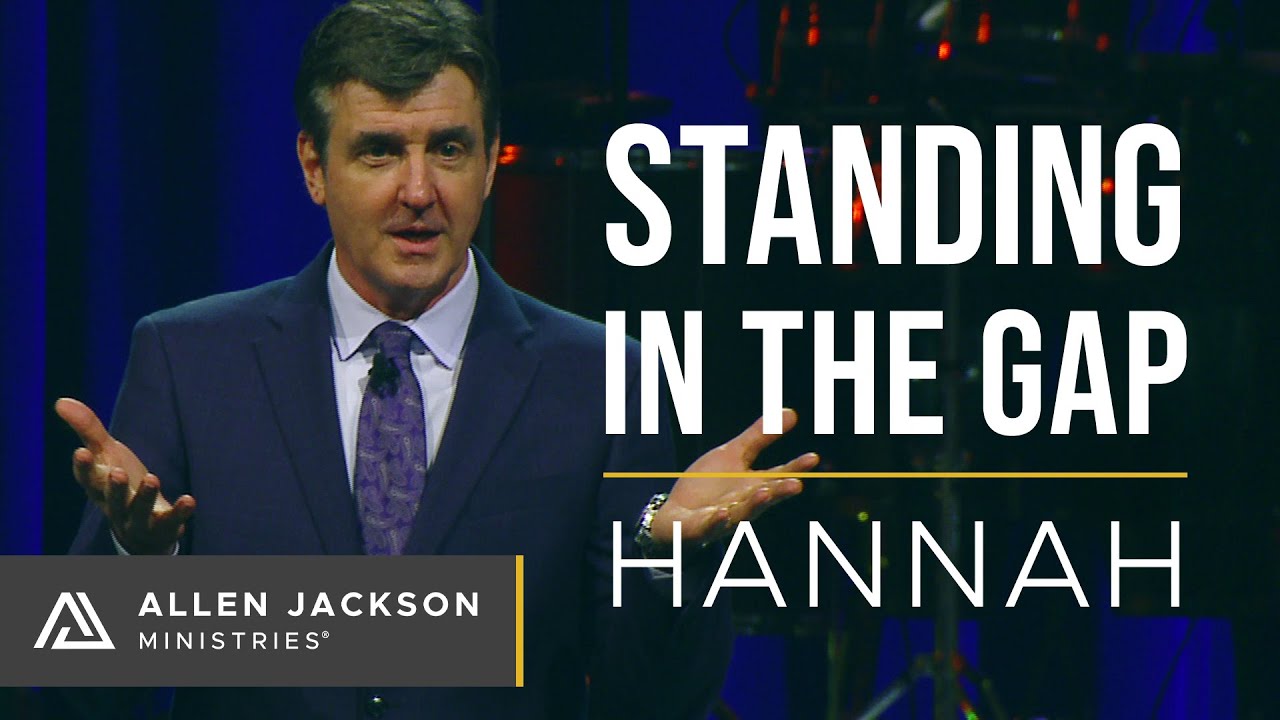 Standing in the Gap, Part 3: Hannah | Allen Jackson Ministries