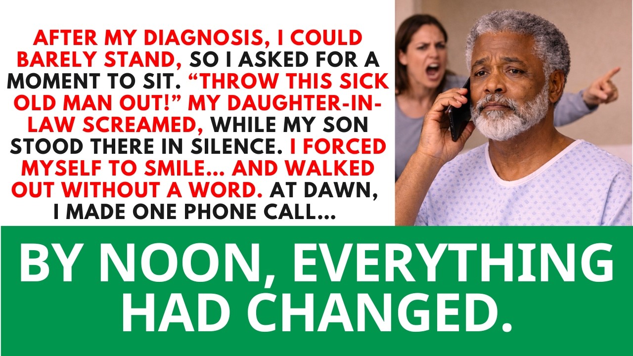 Throw This Sick Old Man Out! My Daughter-In-Law Yelled After Hearing My Diagnosis...Love Dad Stories