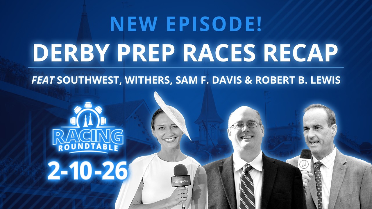 Racing Roundtable - Episode 122 | Derby Dreams or Derby Duds?