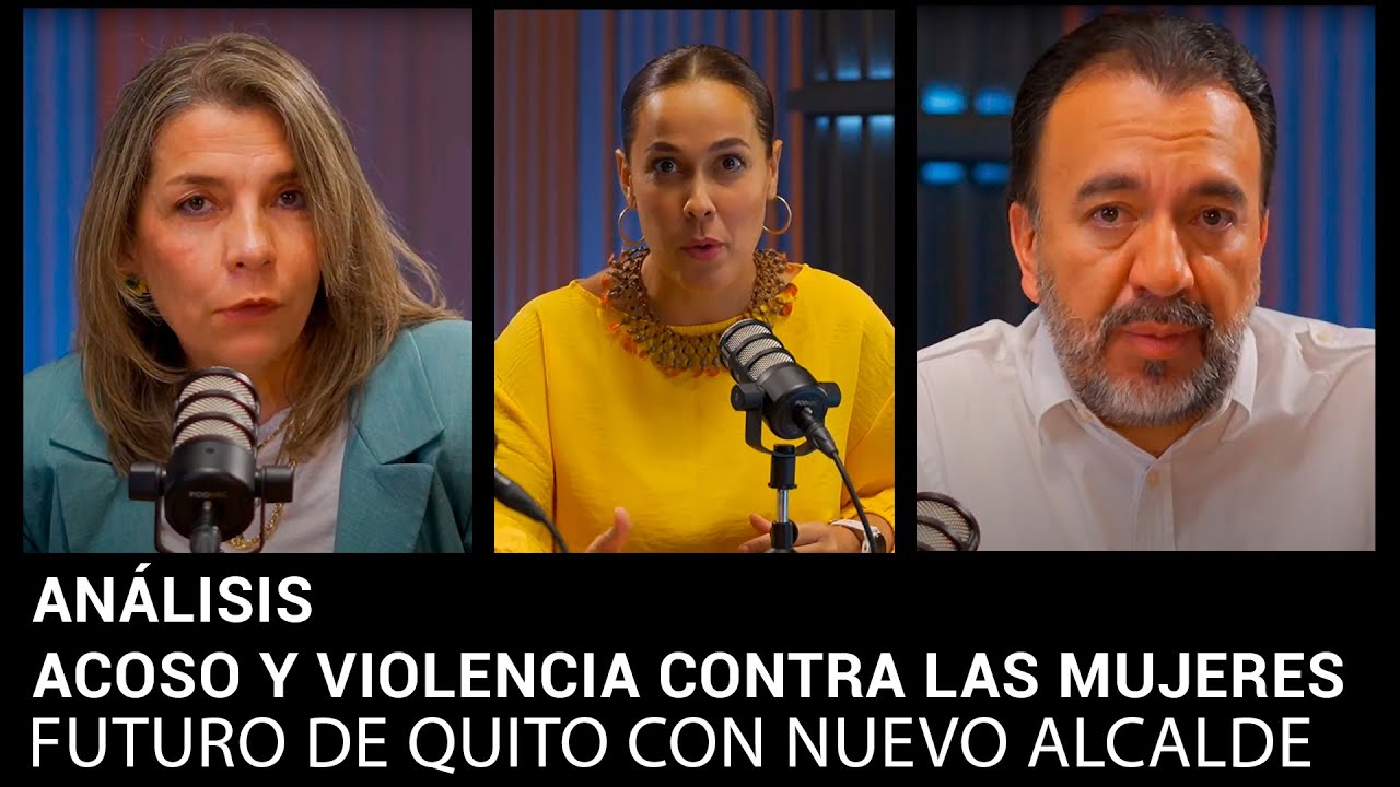Análisis: Acoso y violencia contra las mujeres. Futuro de Quito con nuevo alcalde.