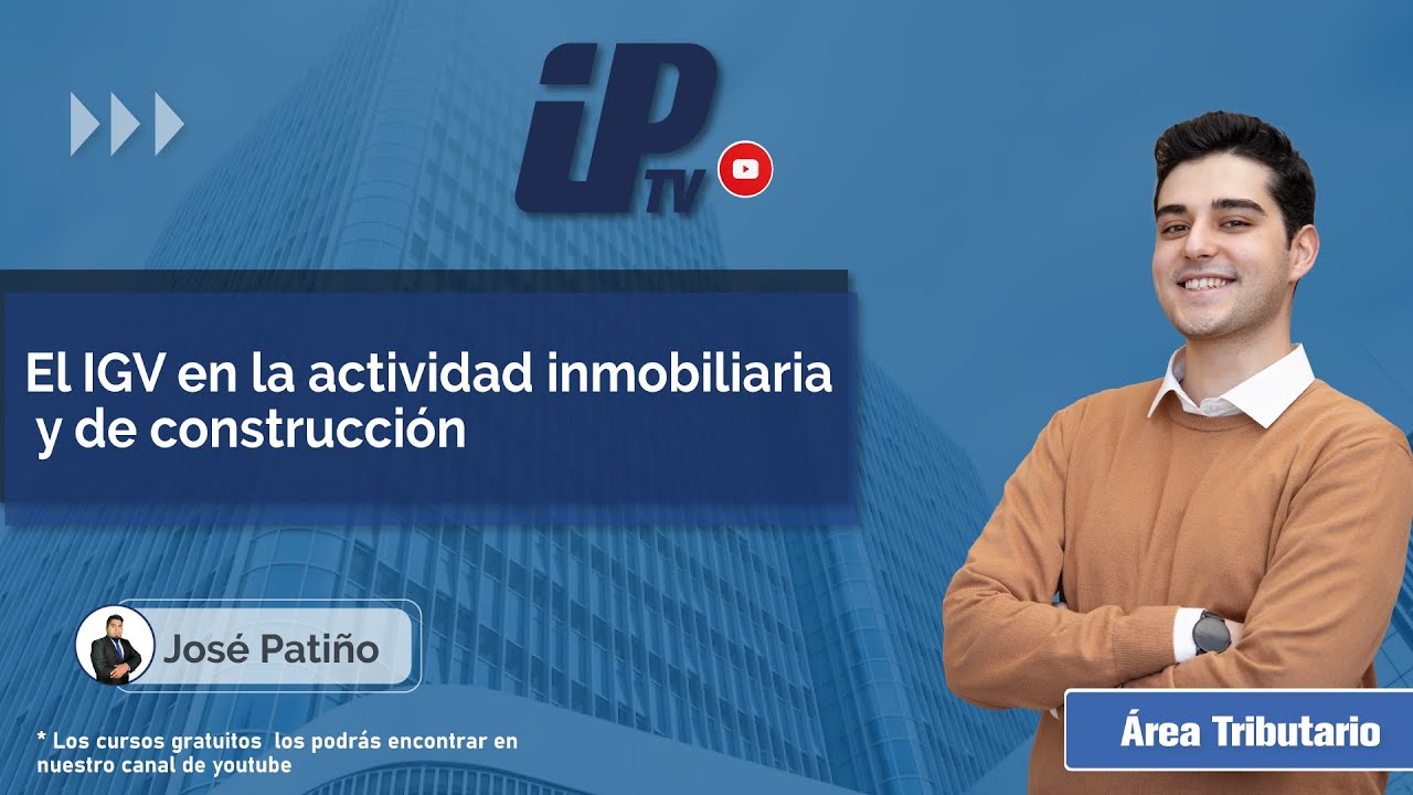 Curso gratuito Nº42: El IGV en la actividad inmobiliaria y de construcción