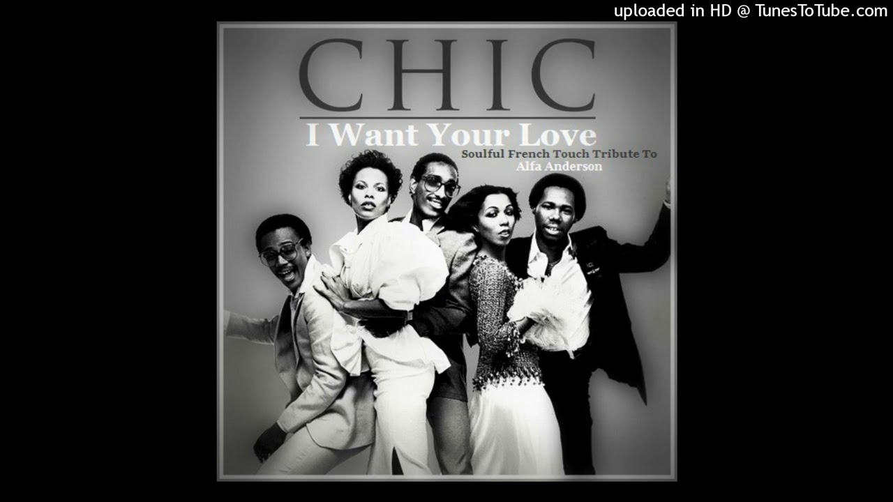 Chic - I Want Your Love - Soulful French Touch Tribute To Alfa Anderson