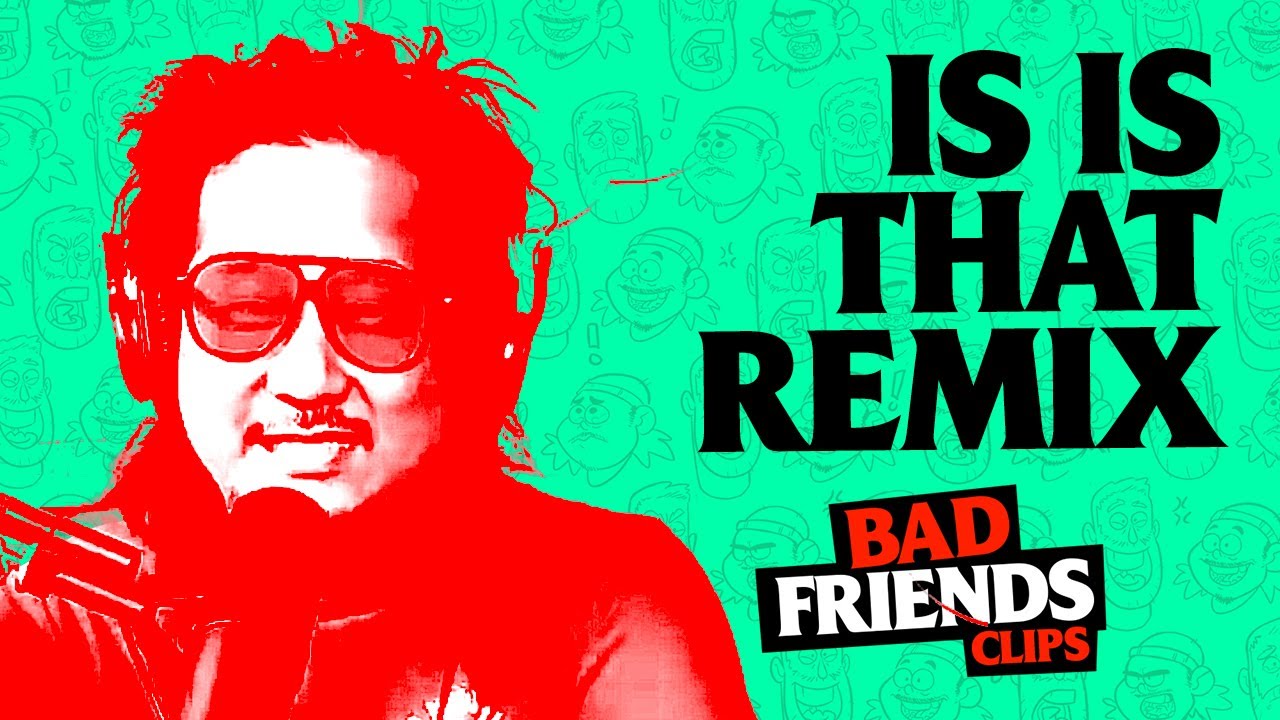 IS IS THAT REMIX | Bad Friends Clips
