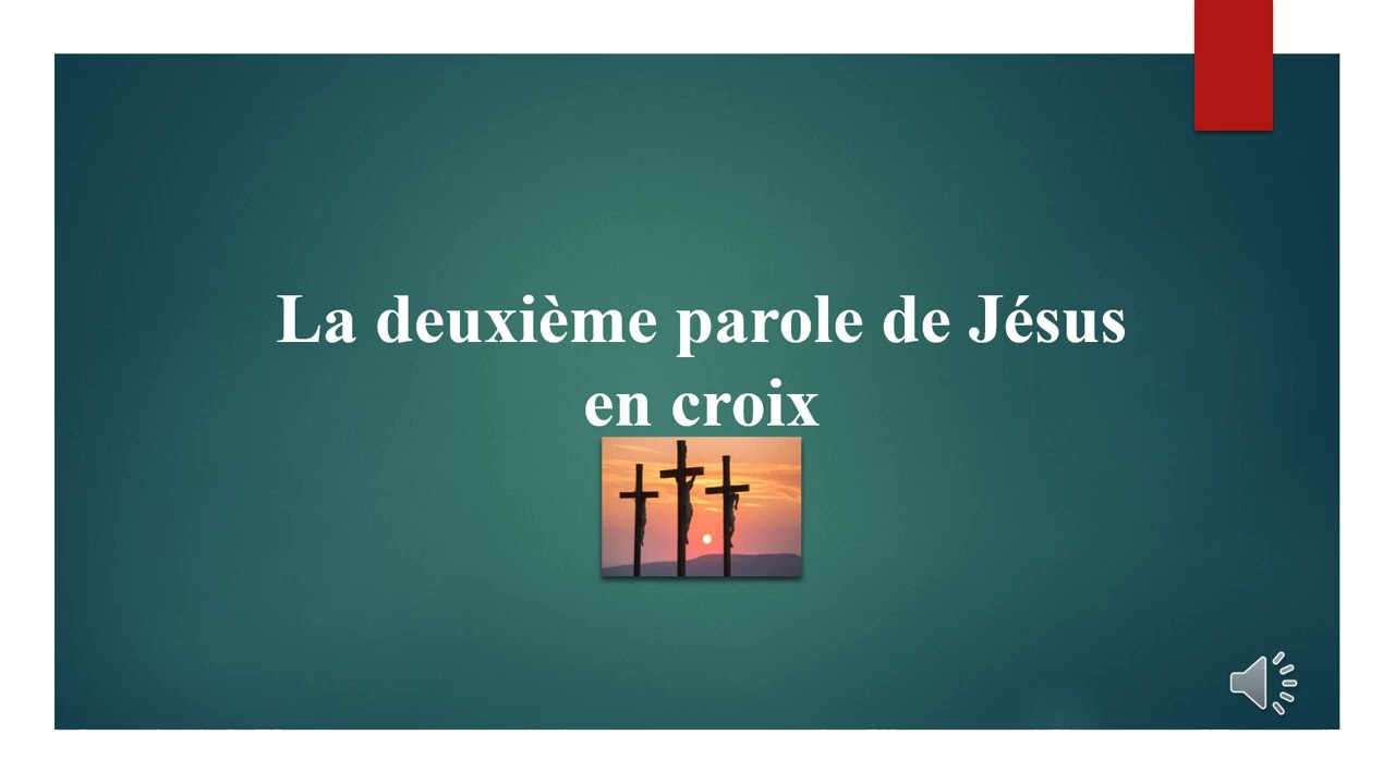LA DEUXIEME PAROLE DE JESUS EN CROIX