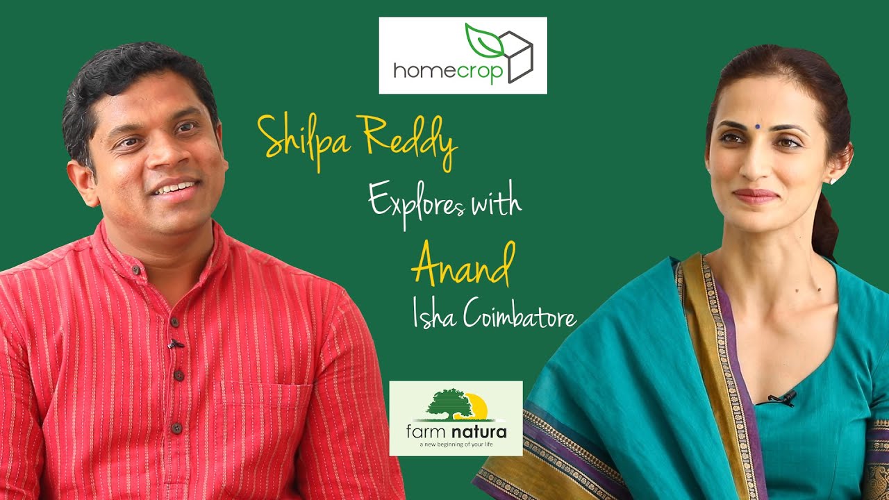 Anand - Isha Foundation | Homecrop Explore with Shilpa-Sustainable Living with Shilpa - Farm Natura