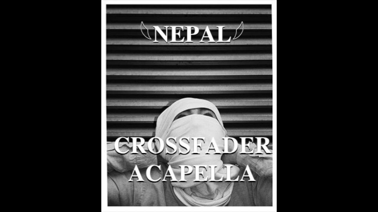 NEPAL - Crossfader ( Acapella HQ )