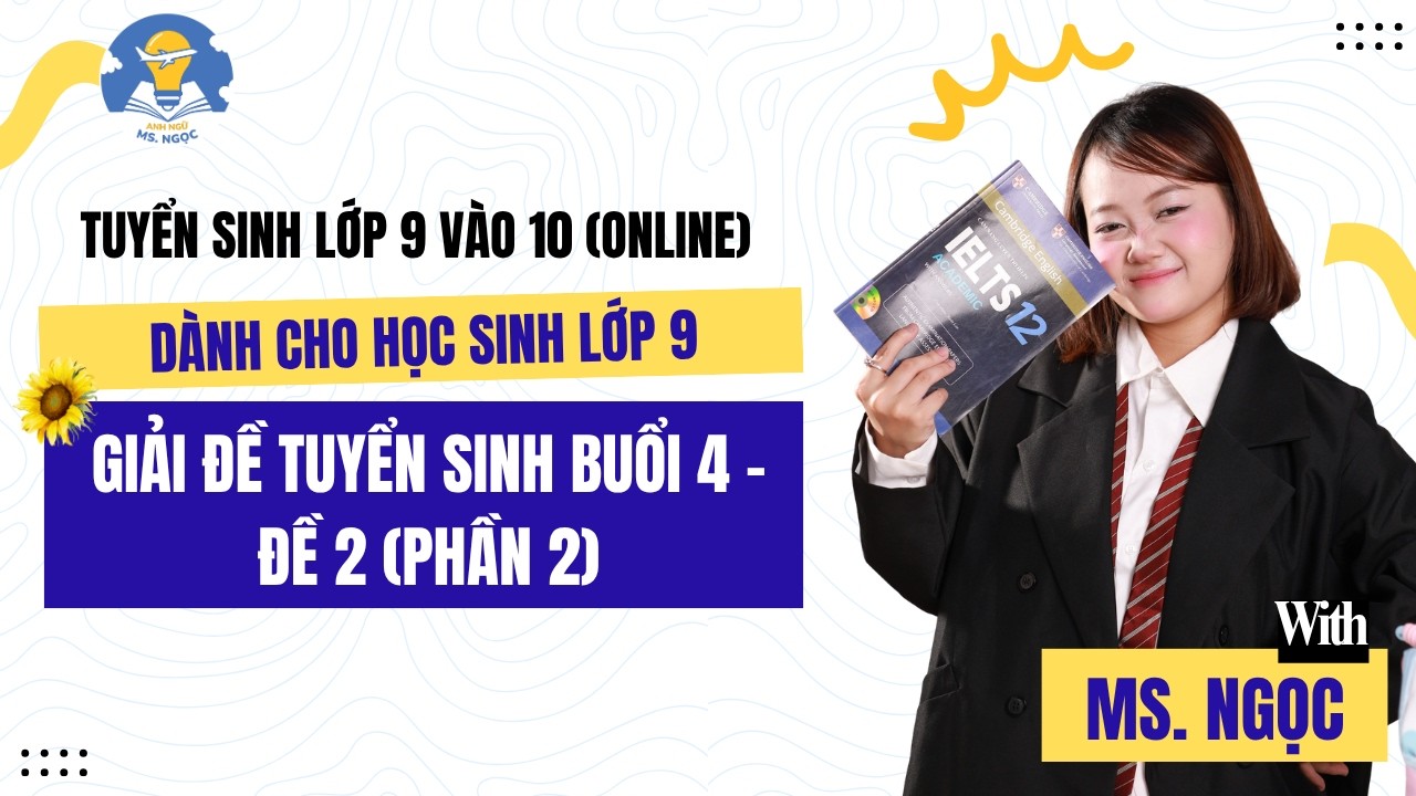 9 lên 10 Đồng Nai Giải đề tuyển sinh Buổi 4 (Đề 2 - Phần 2)