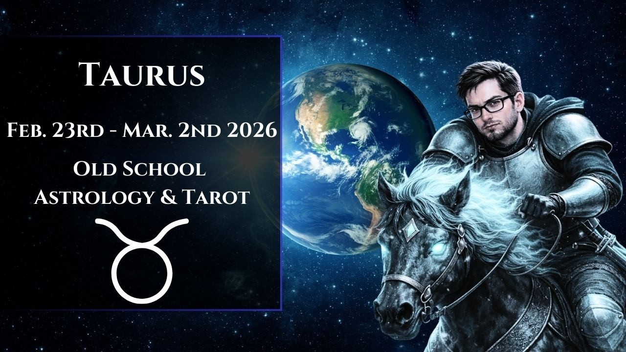 Taurus February 23rd - March 2nd 2026 Old School Astrology & Tarot Reading